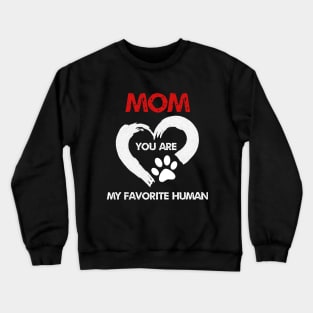 mom you are my favorite human Crewneck Sweatshirt